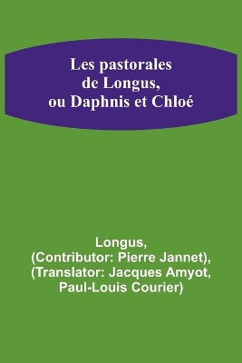 Les pastorales de Longus, ou Daphnis et Chloé by Longus