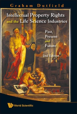 Intellectual Property Rights And The Life Science Industries: Past, Present And Future (2nd Edition) by Graham Dutfield