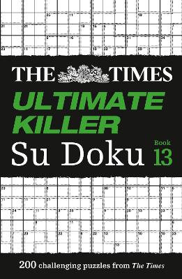 The Times Ultimate Killer Su Doku Book 13: 200 of the deadliest Su Doku puzzles (The Times Su Doku) book