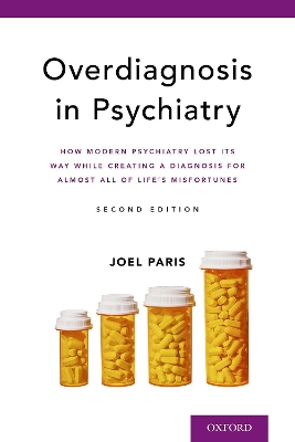 Overdiagnosis in Psychiatry: How Modern Psychiatry Lost Its Way While Creating a Diagnosis for Almost All of Life's Misfortunes book