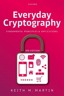 Everyday Cryptography: Fundamental Principles and Applications by Prof Keith M. Martin