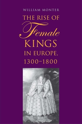 Rise of Female Kings in Europe, 1300-1800 book