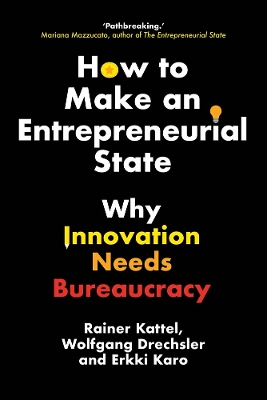 How to Make an Entrepreneurial State: Why Innovation Needs Bureaucracy book