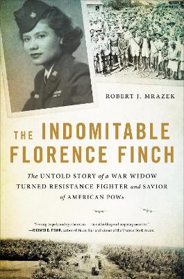 The Indomitable Florence Finch: The Untold Story of a War Widow Turned Resistance Fighter and Savior of American POWs book