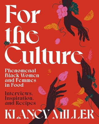 For The Culture: Phenomenal Black Women and Femmes in Food: Interviews, Inspiration, and Recipes book
