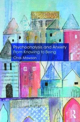 Psychoanalysis and Anxiety: From Knowing to Being book