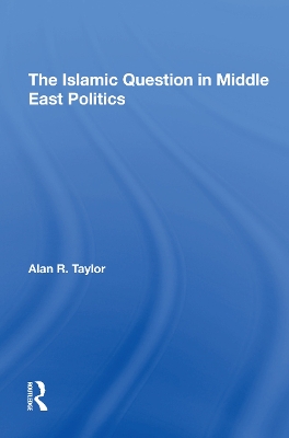 The Islamic Question In Middle East Politics by Alan R Taylor