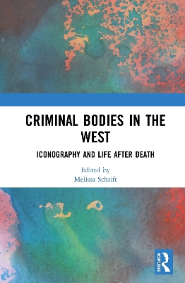 Criminal Bodies in the West: Iconography and Life after Death book