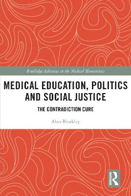 Medical Education, Politics and Social Justice: The Contradiction Cure by Alan Bleakley
