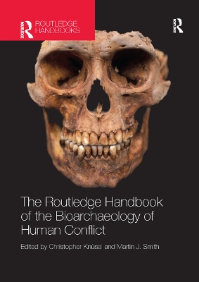 The The Routledge Handbook of the Bioarchaeology of Human Conflict by Christopher Knüsel