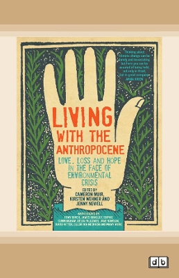 Living with the Anthropocene: Love, Loss and Hope in the Face of Environmental Crisis by Cameron Muir