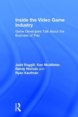 Inside the Video Game Industry by Judd Ruggill