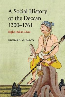 A Social History of the Deccan, 1300-1761 by Richard M. Eaton
