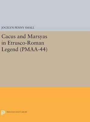 Cacus and Marsyas in Etrusco-Roman Legend. (PMAA-44), Volume 44 book