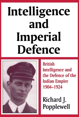 Intelligence and Imperial Defence by Richard James Popplewell