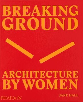 Breaking Ground: Architecture by Women book