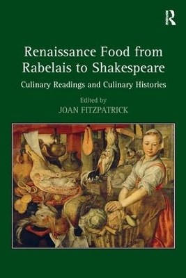 Renaissance Food from Rabelais to Shakespeare: Culinary Readings and Culinary Histories book