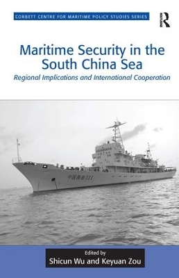 Maritime Security in the South China Sea: Regional Implications and International Cooperation by Shicun Wu
