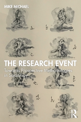 The Research Event: Towards Prospective Methodologies in Sociology by Mike Michael