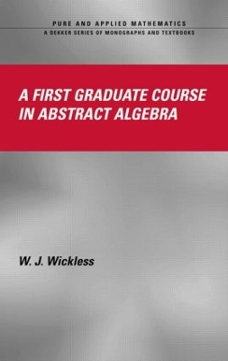 A First Graduate Course in Abstract Algebra by W.J. Wickless