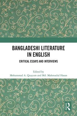 Bangladeshi Literature in English: Critical Essays and Interviews by Mohammad A. Quayum