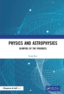 Physics and Astrophysics: Glimpses of the Progress by Subal Kar