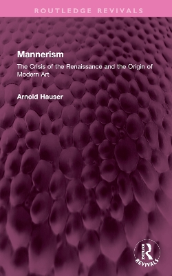 Mannerism (Vol. I and II): The Crisis of the Renaissance and the Origin of Modern Art by Arnold Hauser