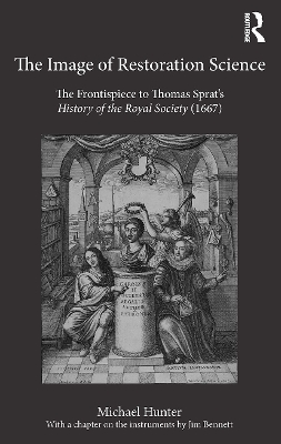 The The Image of Restoration Science: The Frontispiece to Thomas Sprat’s History of the Royal Society (1667) by Michael Hunter