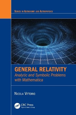 General Relativity: Analytic and Symbolic Problems with Mathematica by Nicola Vittorio