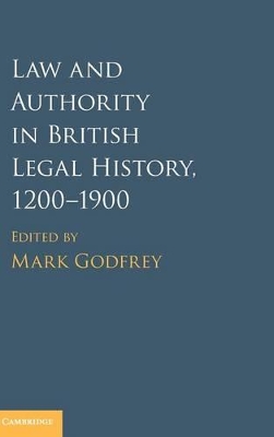 Law and Authority in British Legal History, 1200-1900 book