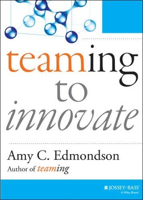 Teaming to Innovate by Amy C. Edmondson