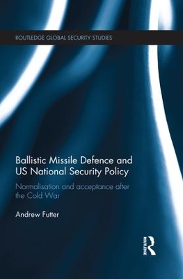 Ballistic Missile Defence and US National Security Policy by Andrew Futter