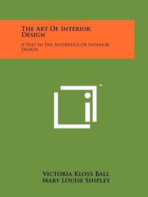The Art Of Interior Design: A Text In The Aesthetics Of Interior Design by Victoria Kloss Ball