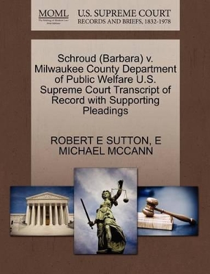 Schroud (Barbara) V. Milwaukee County Department of Public Welfare U.S. Supreme Court Transcript of Record with Supporting Pleadings book