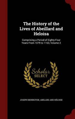 History of the Lives of Abeillard and Heloisa by Joseph Berington