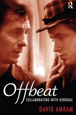 Offbeat: Collaborating with Kerouac by David Amram