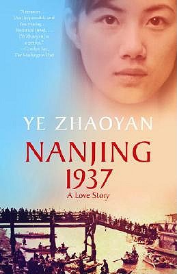 Nanjing 1937: A Love Story by Ye Zhaoyan