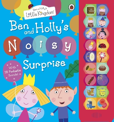 Ben and Holly's Little Kingdom: Ben and Holly's Noisy Surprise book