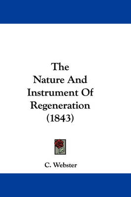 The Nature And Instrument Of Regeneration (1843) book