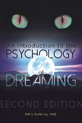 An Introduction to the Psychology of Dreaming, 2nd Edition by Kelly Bulkeley Ph.D.