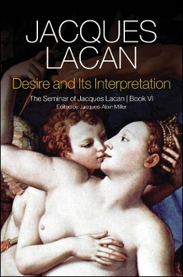 Desire and its Interpretation: The Seminar of Jacques Lacan, Book VI by Jacques Lacan