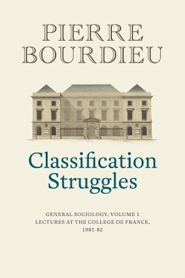 Classification Struggles: General Sociology, Volume 1 (1981-1982) book