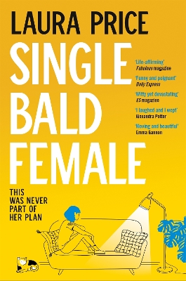 Single Bald Female: The Life-Affirming and Uplifting Story of Love and Friendship by Laura Price