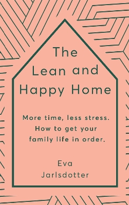 The Lean and Happy Home: More time, less stress. How to get your family life in order book
