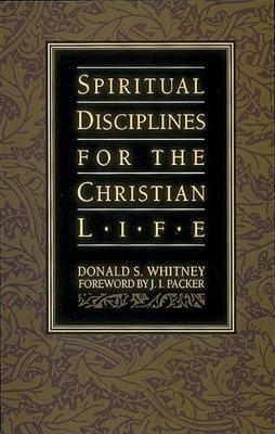 Spiritual Disciplines for the Christian Life by Donald S Whitney