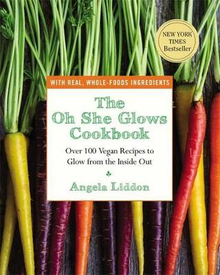 The Oh She Glows Cookbook by Angela Liddon