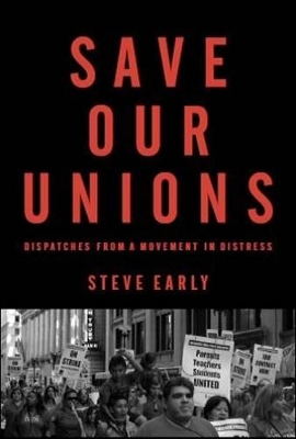 Save Our Unions by Steve Early