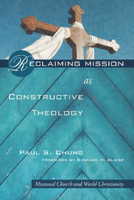 Reclaiming Mission as Constructive Theology by Paul S Chung