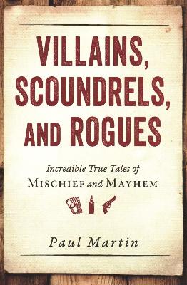 Villains, Scoundrels, And Rogues book