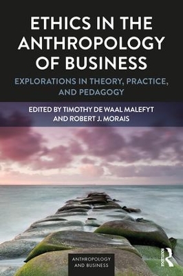 Ethics in the Anthropology of Business by Timothy de Waal Malefyt